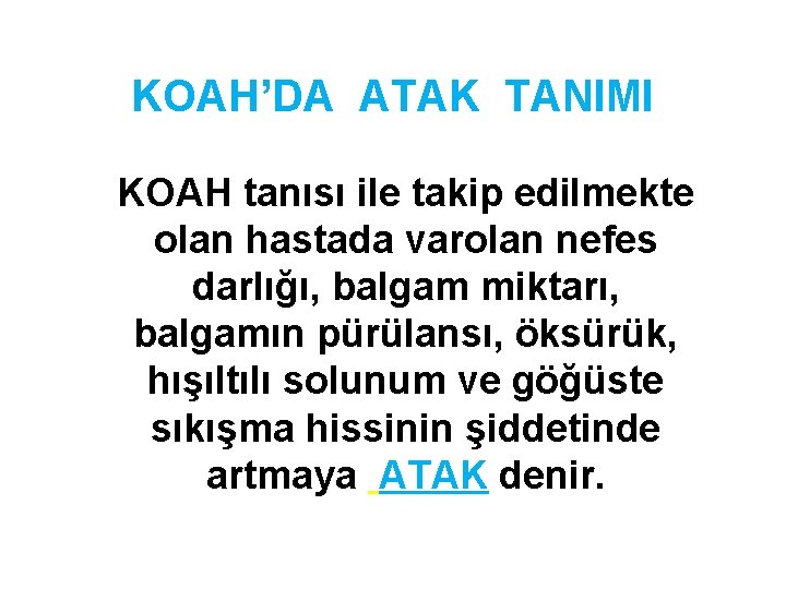 KOAH’DA ATAK TANIMI KOAH tanısı ile takip edilmekte olan hastada varolan nefes darlığı, balgam KOAH’DA ATAK TANIMI KOAH tanısı ile takip edilmekte olan hastada varolan nefes darlığı, balgam
