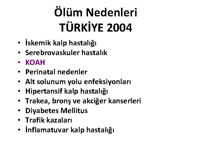 Ölüm Nedenleri TÜRKİYE 2004 • • • İskemik kalp hastalığı Serebrovaskuler hastalık KOAH Perinatal Ölüm Nedenleri TÜRKİYE 2004 • • • İskemik kalp hastalığı Serebrovaskuler hastalık KOAH Perinatal
