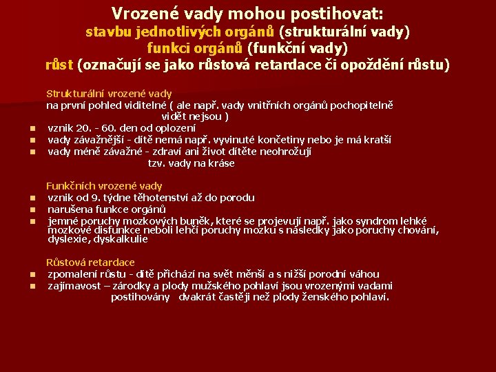 Vrozené vady mohou postihovat: stavbu jednotlivých orgánů (strukturální vady) funkci orgánů (funkční vady) růst