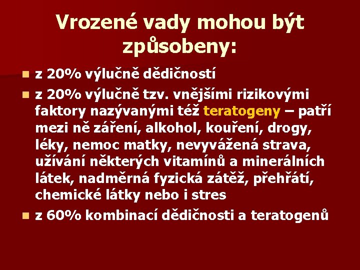 Vrozené vady mohou být způsobeny: z 20% výlučně dědičností n z 20% výlučně tzv.