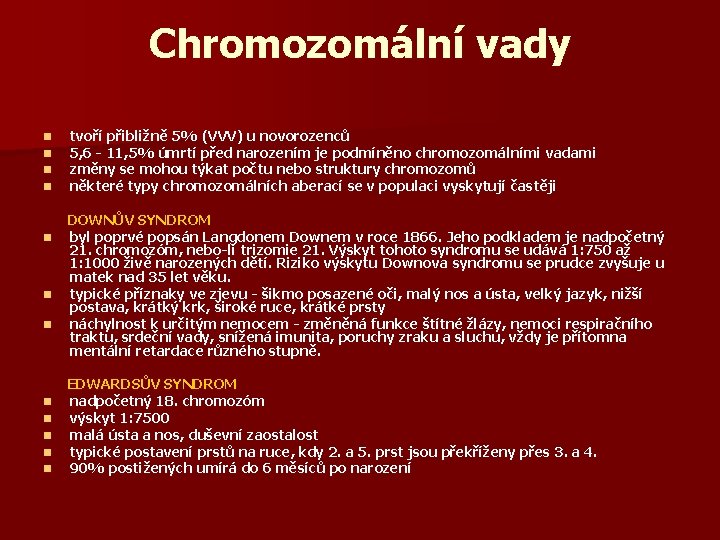 Chromozomální vady n n tvoří přibližně 5% (VVV) u novorozenců 5, 6 - 11,