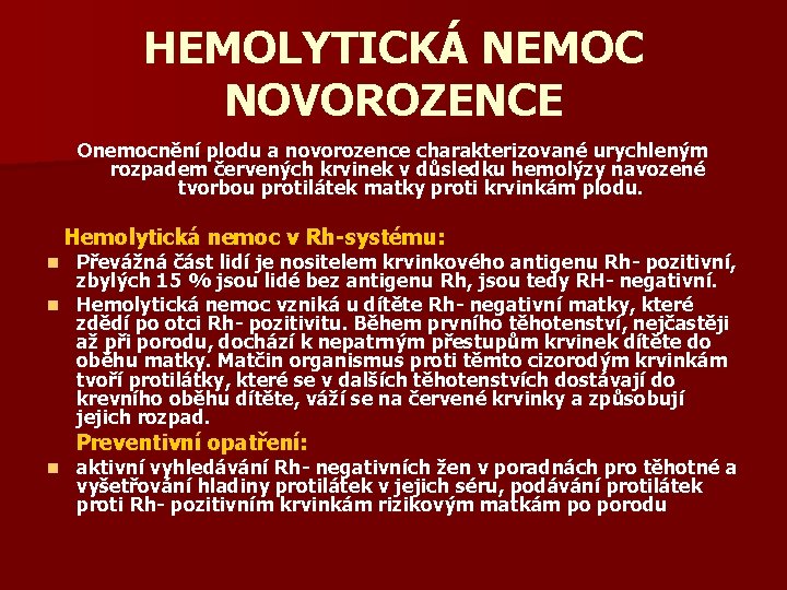 HEMOLYTICKÁ NEMOC NOVOROZENCE Onemocnění plodu a novorozence charakterizované urychleným rozpadem červených krvinek v důsledku