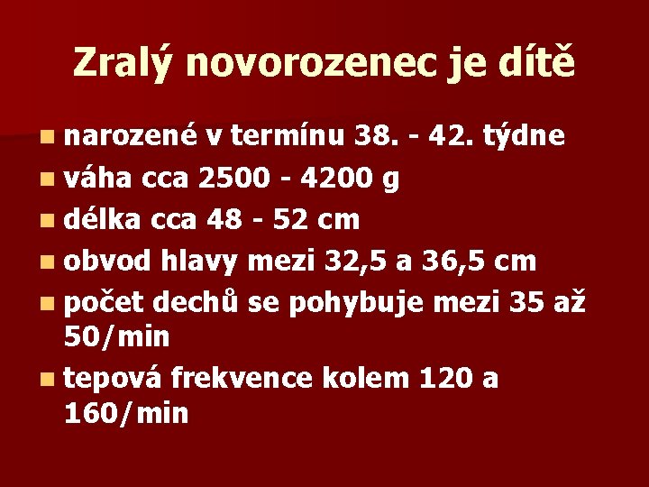 Zralý novorozenec je dítě n narozené v termínu 38. - 42. týdne n váha