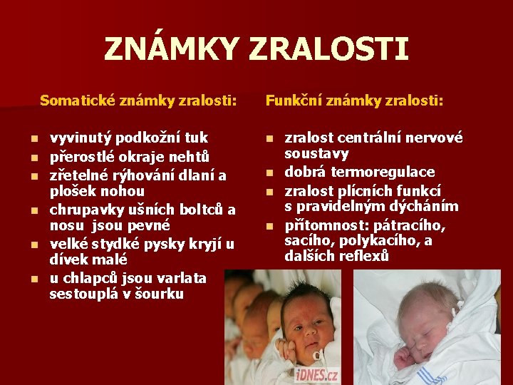 ZNÁMKY ZRALOSTI Somatické známky zralosti: n n n vyvinutý podkožní tuk přerostlé okraje nehtů