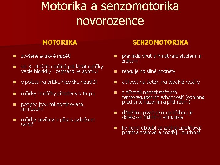 Motorika a senzomotorika novorozence MOTORIKA SENZOMOTORIKA n zvýšené svalové napětí n n ve 3