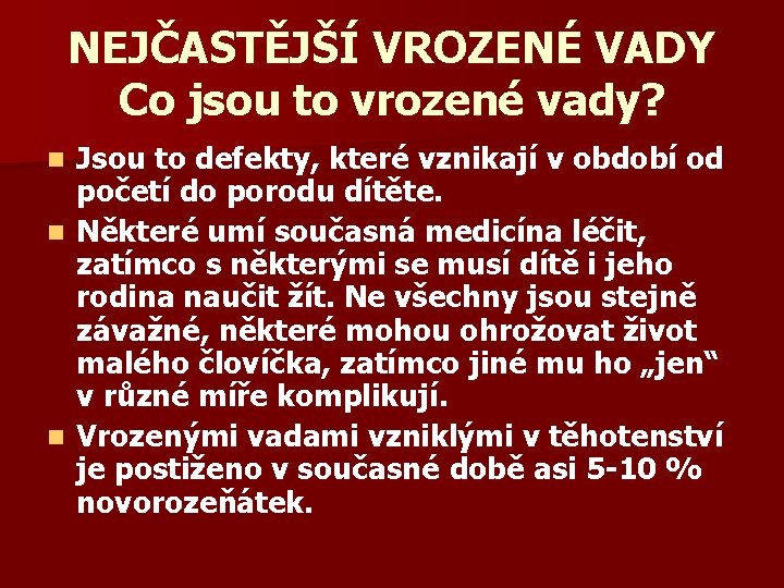 NEJČASTĚJŠÍ VROZENÉ VADY Co jsou to vrozené vady? Jsou to defekty, které vznikají v