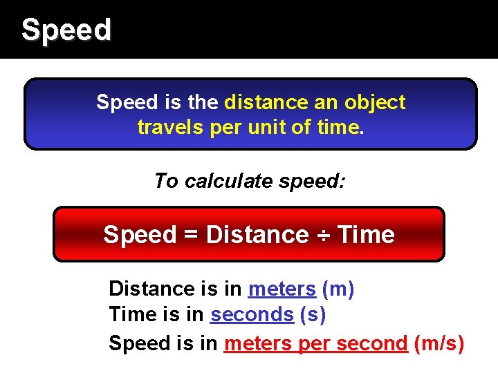 Speed is the distance an object travels per unit of time. To calculate speed: