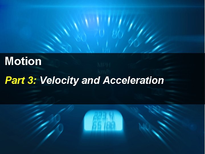 Motion Part 3: Velocity and Acceleration 