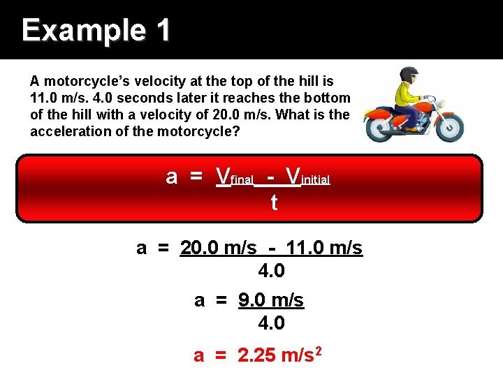 Example 1 A motorcycle’s velocity at the top of the hill is 11. 0