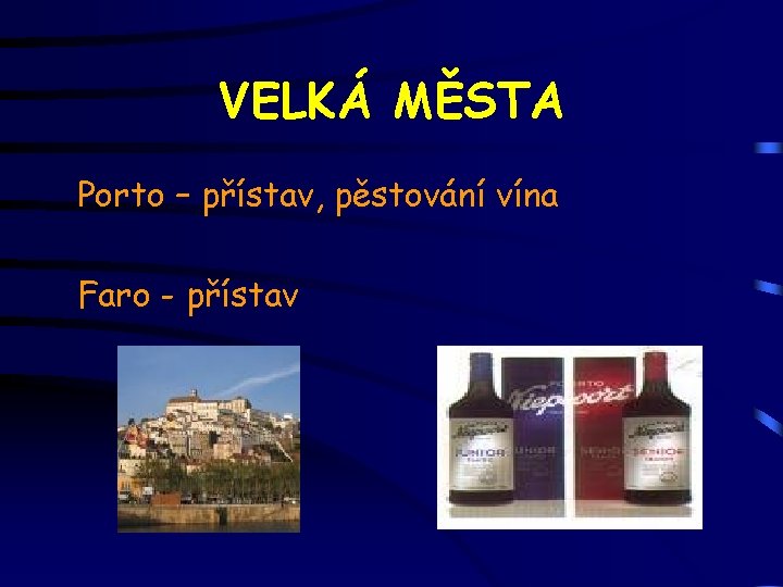 VELKÁ MĚSTA Porto – přístav, pěstování vína Faro - přístav 