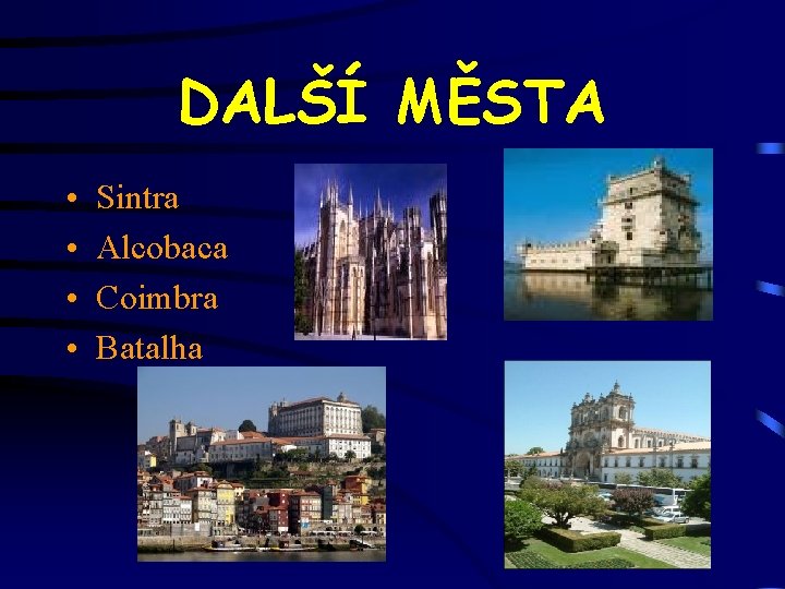 DALŠÍ MĚSTA • • Sintra Alcobaca Coimbra Batalha DALŠÍ MĚSTA • • Sintra Alcobaca Coimbra Batalha