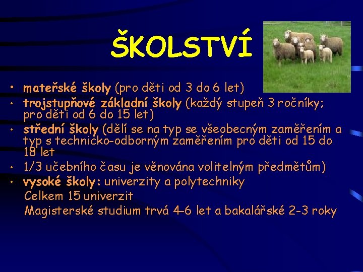 ŠKOLSTVÍ • mateřské školy (pro děti od 3 do 6 let) • trojstupňové základní