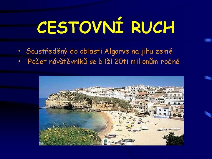 CESTOVNÍ RUCH • Soustředěný do oblasti Algarve na jihu země • Počet návštěvníků se