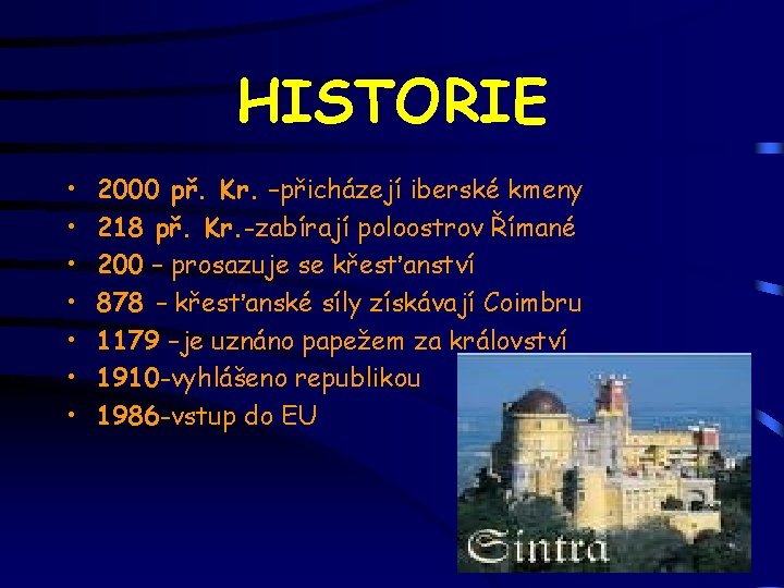 HISTORIE • • 2000 př. Kr. –přicházejí iberské kmeny 218 př. Kr. -zabírají poloostrov