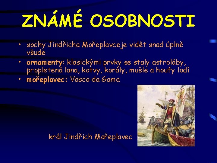 ZNÁMÉ OSOBNOSTI • sochy Jindřicha Mořeplavceje vidět snad úplně všude • ornamenty: klasickými prvky ZNÁMÉ OSOBNOSTI • sochy Jindřicha Mořeplavceje vidět snad úplně všude • ornamenty: klasickými prvky