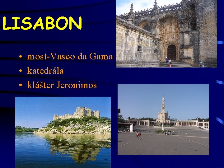 LISABON • most-Vasco da Gama • katedrála • klášter Jeronimos LISABON • most-Vasco da Gama • katedrála • klášter Jeronimos