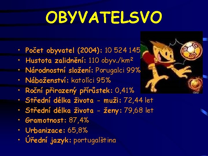 OBYVATELSVO • • • Počet obyvatel (2004): 10 524 145 Hustota zalidnění: 110 obyv.