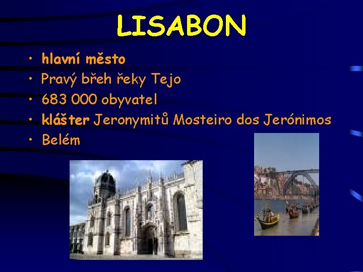 LISABON • • • hlavní město Pravý břeh řeky Tejo 683 000 obyvatel klášter