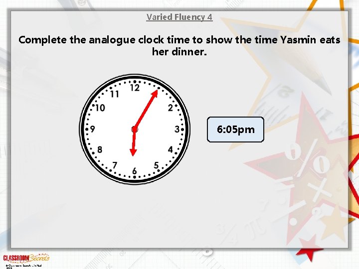 Varied Fluency 4 Complete the analogue clock time to show the time Yasmin eats