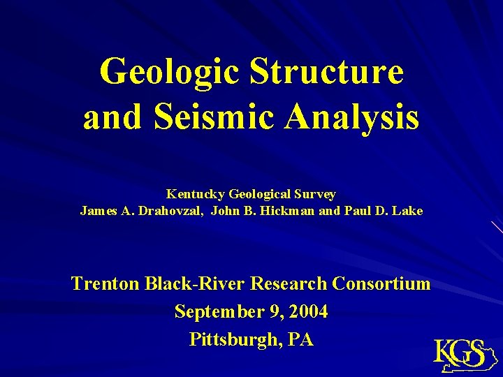 Geologic Structure and Seismic Analysis Kentucky Geological Survey James A. Drahovzal, John B. Hickman