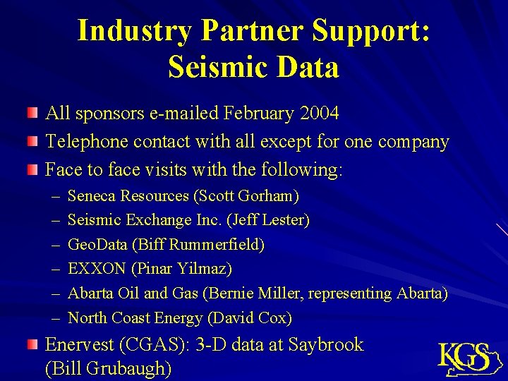 Industry Partner Support: Seismic Data All sponsors e-mailed February 2004 Telephone contact with all Industry Partner Support: Seismic Data All sponsors e-mailed February 2004 Telephone contact with all