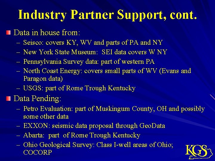 Industry Partner Support, cont. Data in house from: – – Seisco: covers KY, WV