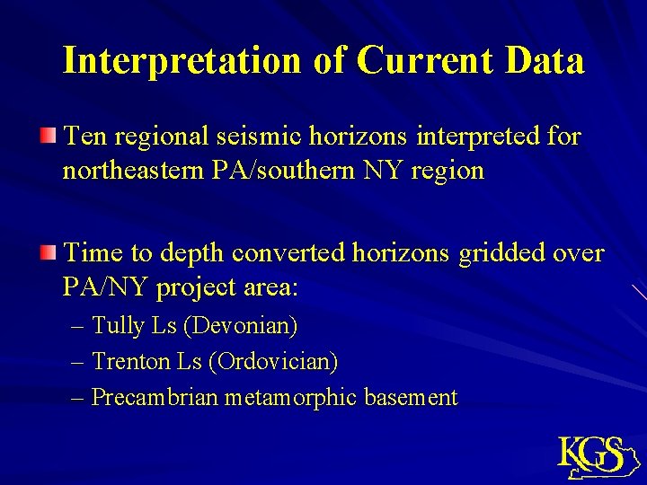 Interpretation of Current Data Ten regional seismic horizons interpreted for northeastern PA/southern NY region Interpretation of Current Data Ten regional seismic horizons interpreted for northeastern PA/southern NY region