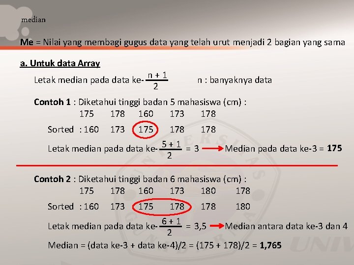 median Me = Nilai yang membagi gugus data yang telah urut menjadi 2 bagian