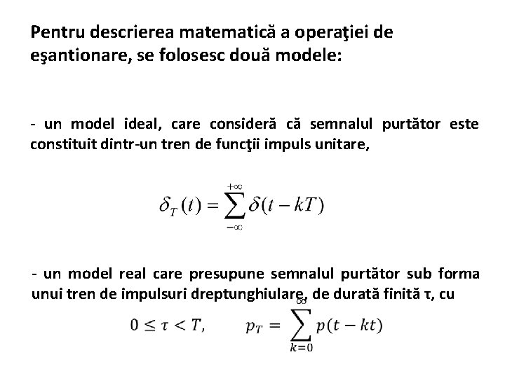 Pentru descrierea matematică a operaţiei de eşantionare, se folosesc două modele: - un model