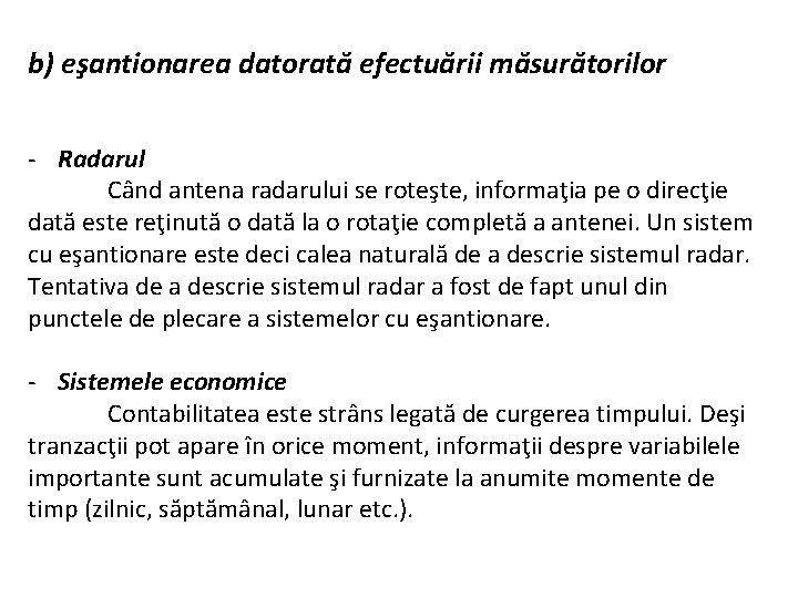 b) eşantionarea datorată efectuării măsurătorilor - Radarul Când antena radarului se roteşte, informaţia pe