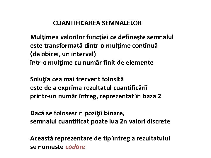 CUANTIFICAREA SEMNALELOR Mulţimea valorilor funcţiei ce defineşte semnalul este transformată dintr-o mulţime continuă (de