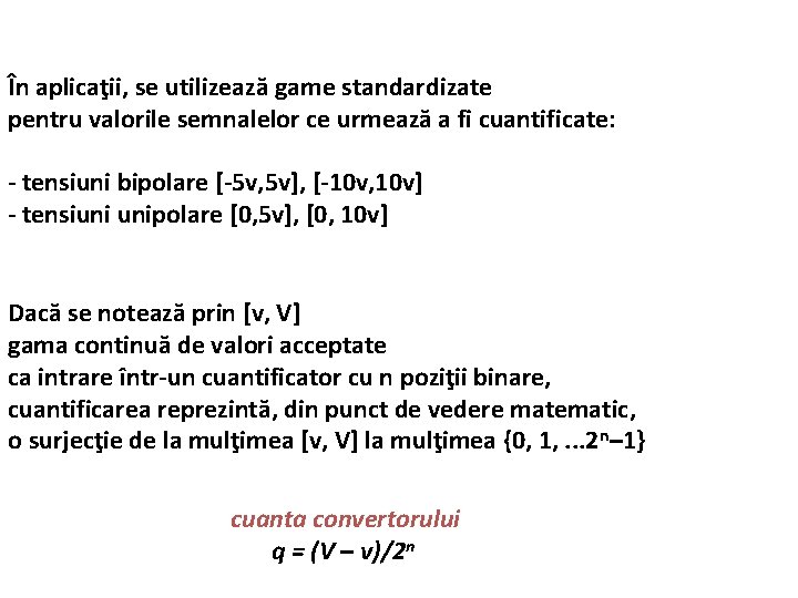 În aplicaţii, se utilizează game standardizate pentru valorile semnalelor ce urmează a fi cuantificate: