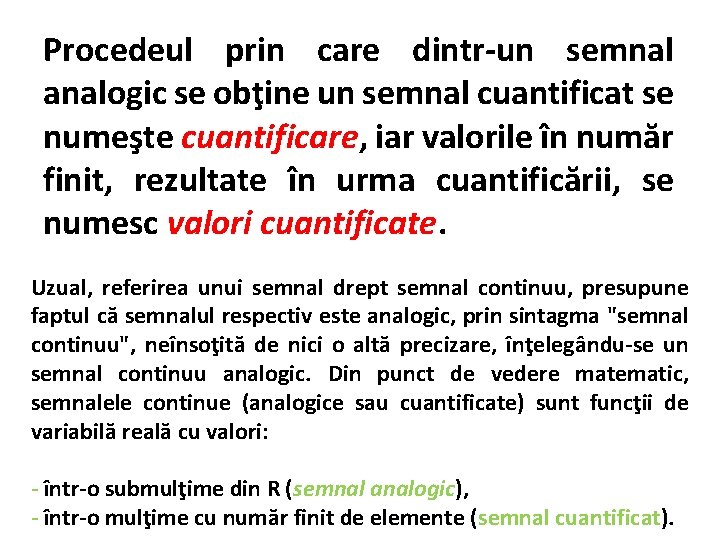 Procedeul prin care dintr-un semnal analogic se obţine un semnal cuantificat se numeşte cuantificare,