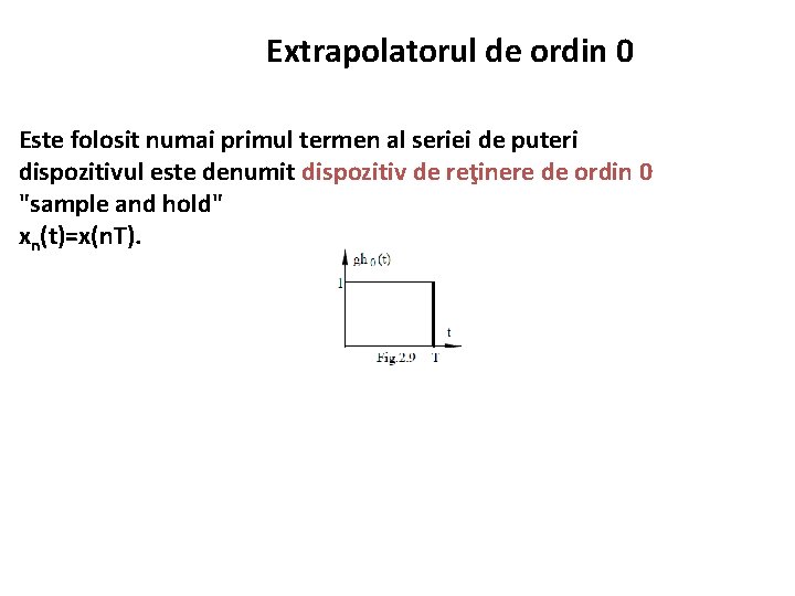 Extrapolatorul de ordin 0 Este folosit numai primul termen al seriei de puteri dispozitivul