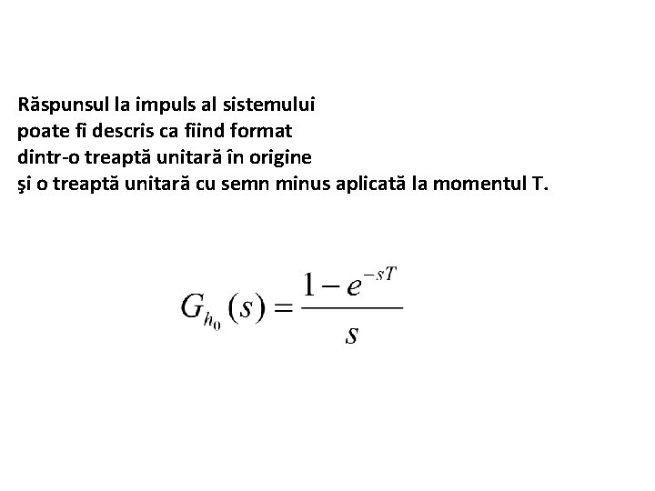 Răspunsul la impuls al sistemului poate fi descris ca fiind format dintr-o treaptă unitară