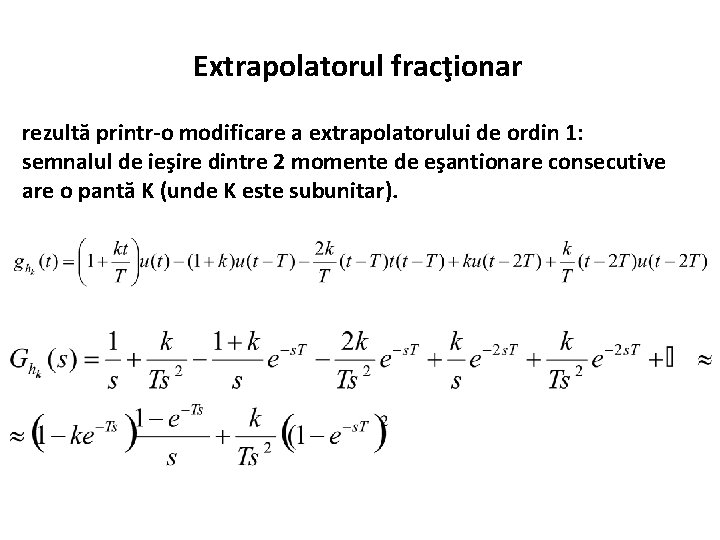 Extrapolatorul fracţionar rezultă printr-o modificare a extrapolatorului de ordin 1: semnalul de ieşire dintre