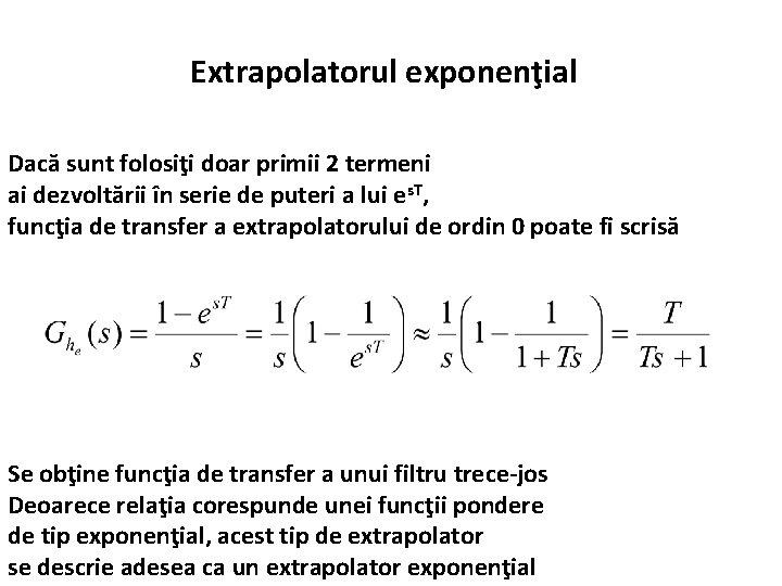 Extrapolatorul exponenţial Dacă sunt folosiţi doar primii 2 termeni ai dezvoltării în serie de