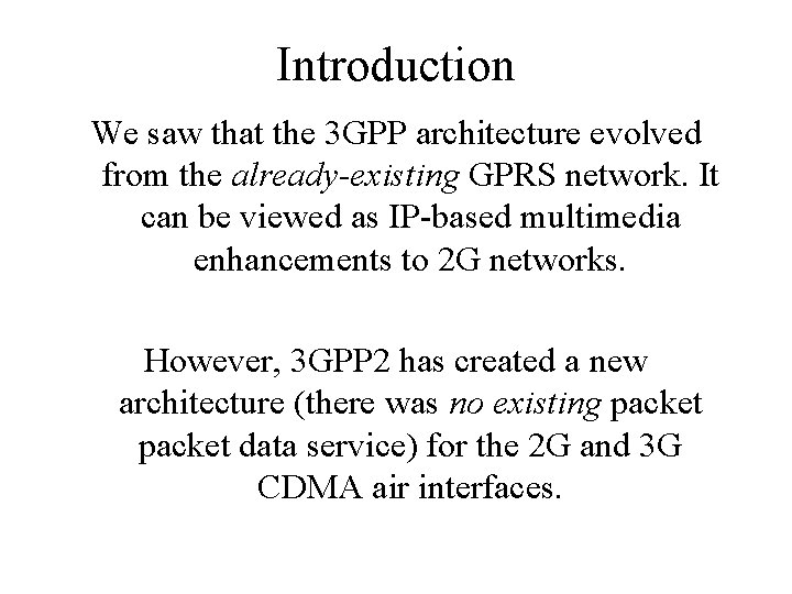 Introduction We saw that the 3 GPP architecture evolved from the already-existing GPRS network.