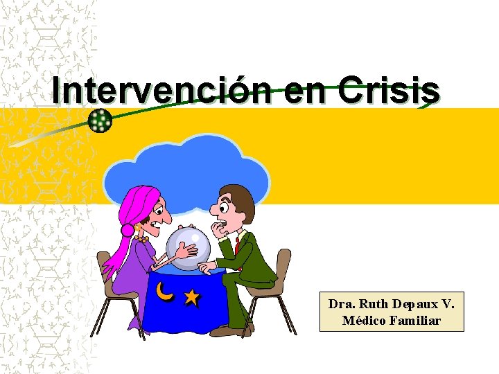  Intervención en Crisis Dra. Ruth Depaux V. Médico Familiar 