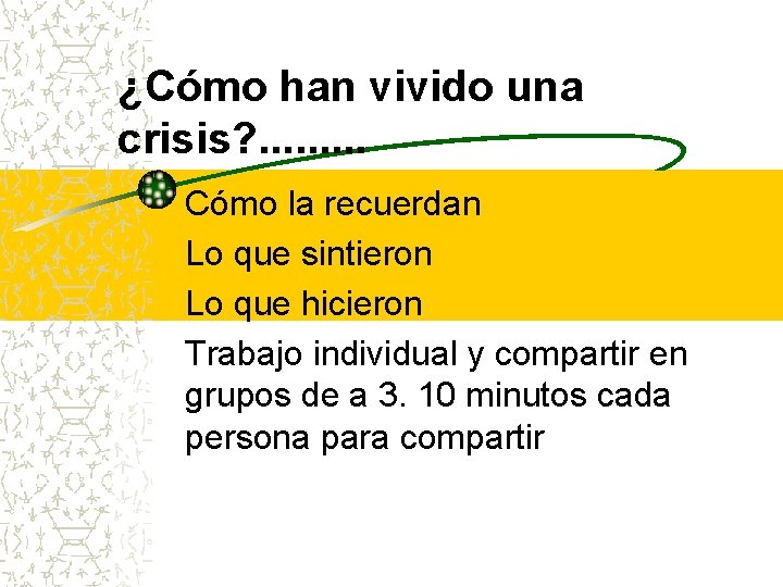 ¿Cómo han vivido una crisis? . . Cómo la recuerdan Lo que sintieron Lo