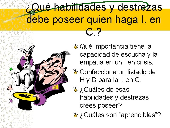 ¿Qué habilidades y destrezas debe poseer quien haga I. en C. ? Qué importancia