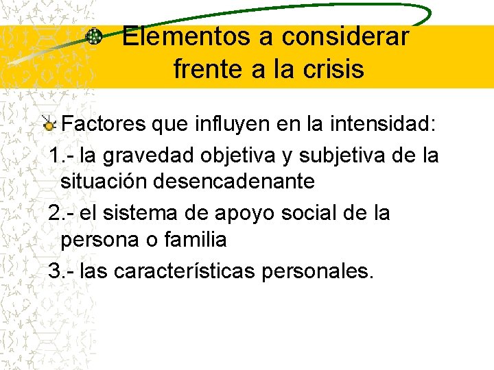 Elementos a considerar frente a la crisis Factores que influyen en la intensidad: 1.