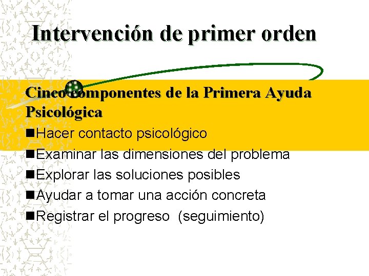 Intervención de primer orden Cinco componentes de la Primera Ayuda Psicológica n. Hacer contacto