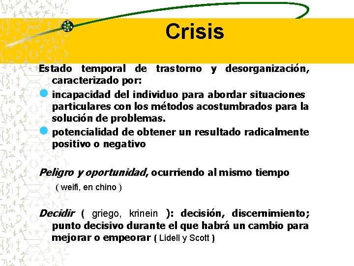 Crisis Estado temporal de trastorno y desorganización, caracterizado por: n incapacidad del individuo para