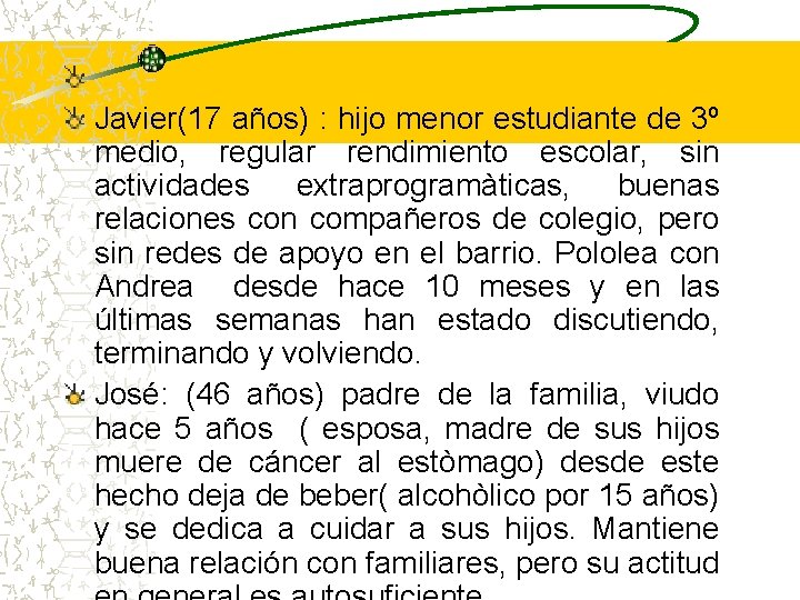  Javier(17 años) : hijo menor estudiante de 3º medio, regular rendimiento escolar, sin