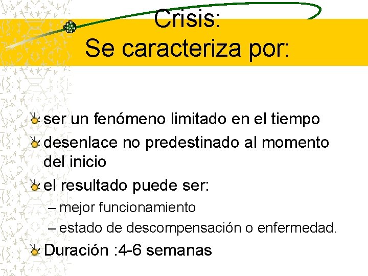 Crisis: Se caracteriza por: ser un fenómeno limitado en el tiempo desenlace no predestinado