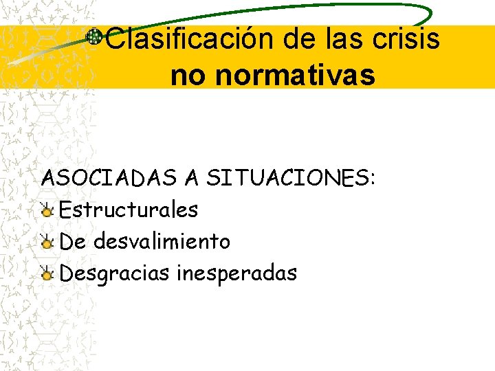 Clasificación de las crisis no normativas ASOCIADAS A SITUACIONES: Estructurales De desvalimiento Desgracias inesperadas