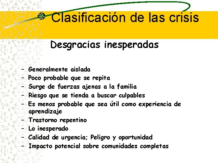 Clasificación de las crisis Desgracias inesperadas – – – – – Generalmente aislada Poco