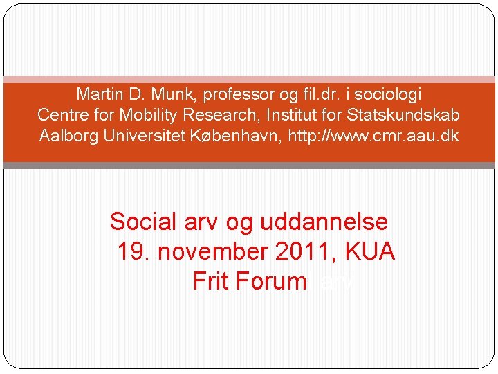 Martin D. Munk, professor og fil. dr. i sociologi Centre for Mobility Research, Institut