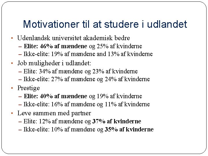 Motivationer til at studere i udlandet • Udenlandsk universitet akademisk bedre – Elite: 46%